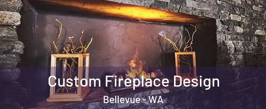  Custom Fireplace Design Bellevue - WA