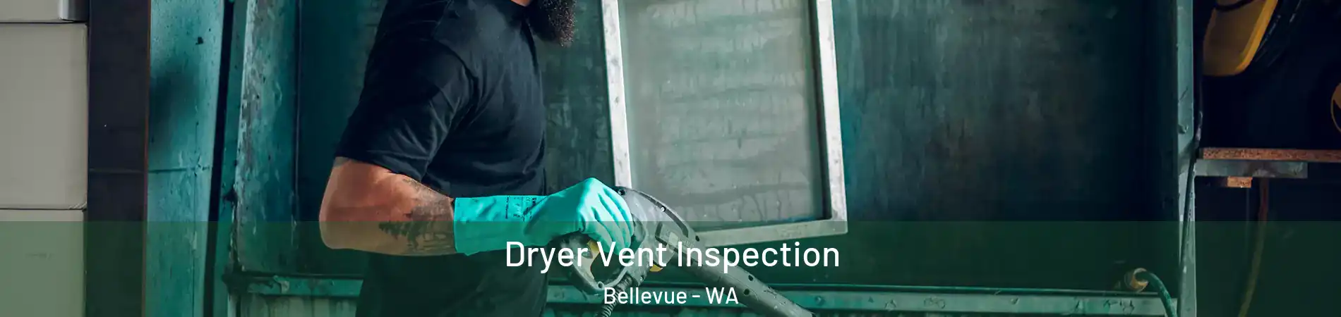  Dryer Vent Inspection Bellevue - WA