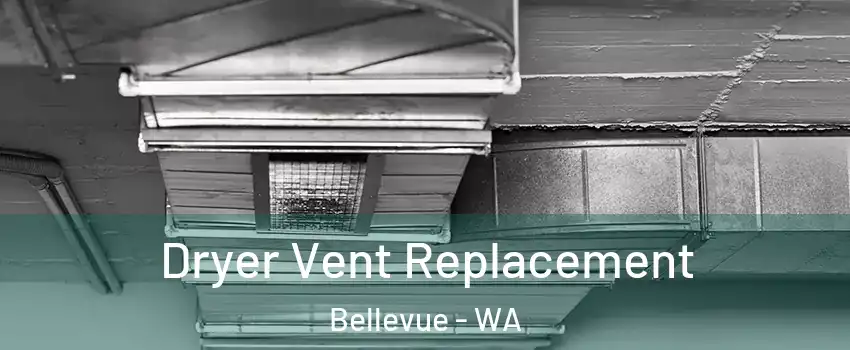  Dryer Vent Replacement Bellevue - WA