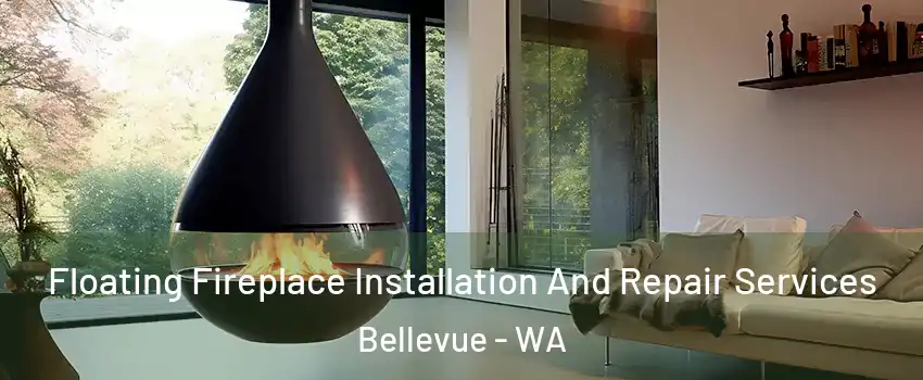Floating Fireplace Installation And Repair Services Bellevue - WA