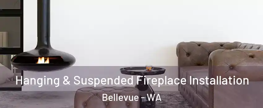  Hanging & Suspended Fireplace Installation Bellevue - WA