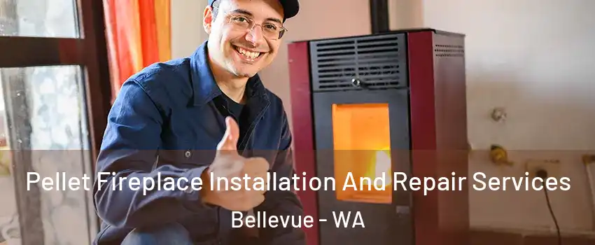  Pellet Fireplace Installation And Repair Services Bellevue - WA