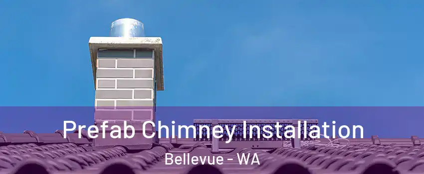  Prefab Chimney Installation Bellevue - WA